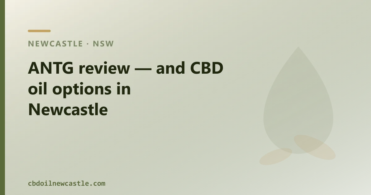 ANTG review — and over-the-counter CBD oil in Newcastle