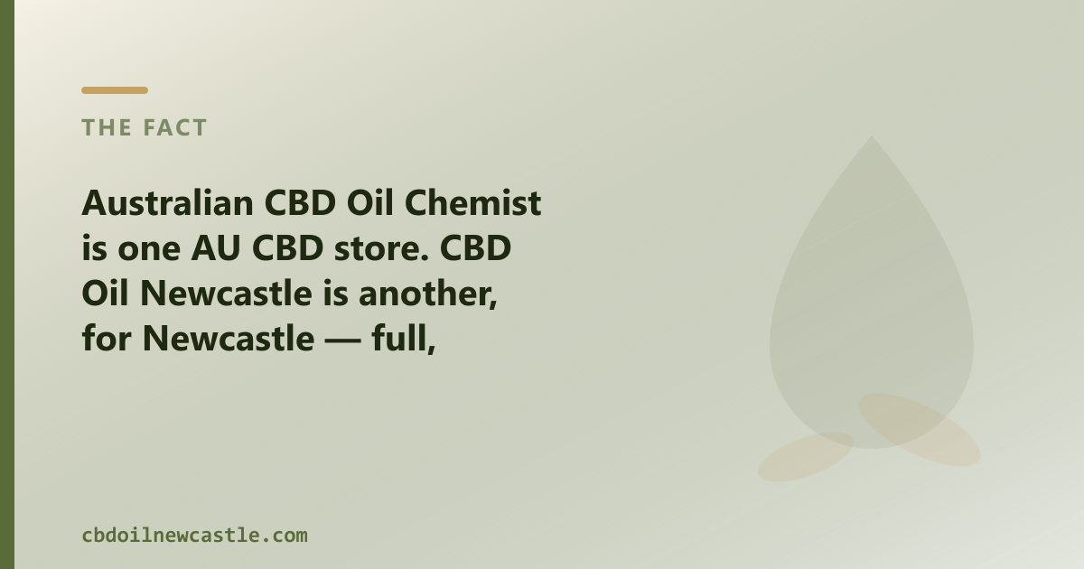 Australian CBD Oil Chemist is one AU CBD store; CBD Oil Newcastle is another, for Newcastle