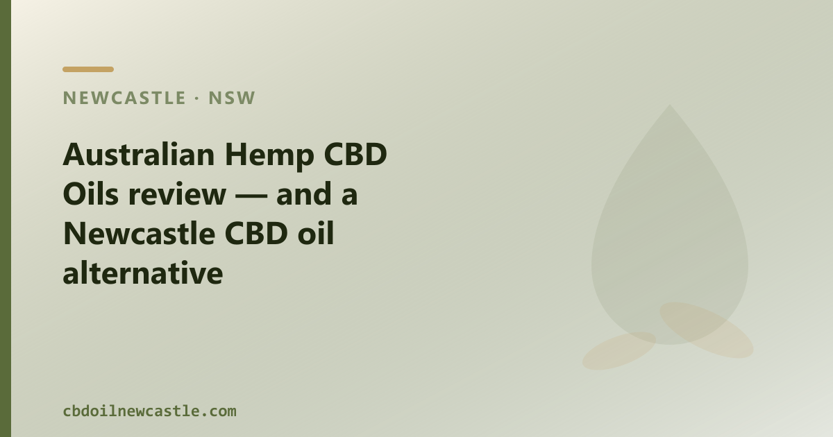 Australian Hemp CBD Oils review — and a Newcastle CBD oil alternative
