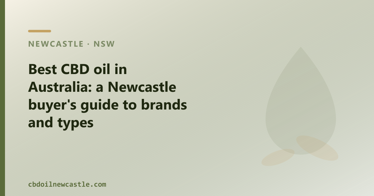 Best CBD oil in Australia: a Newcastle buyer's guide to brands and types