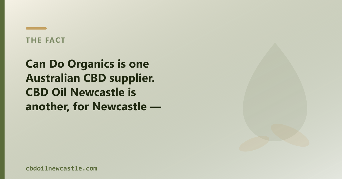 Can Do Organics is one Australian CBD supplier; CBD Oil Newcastle is another, for Newcastle