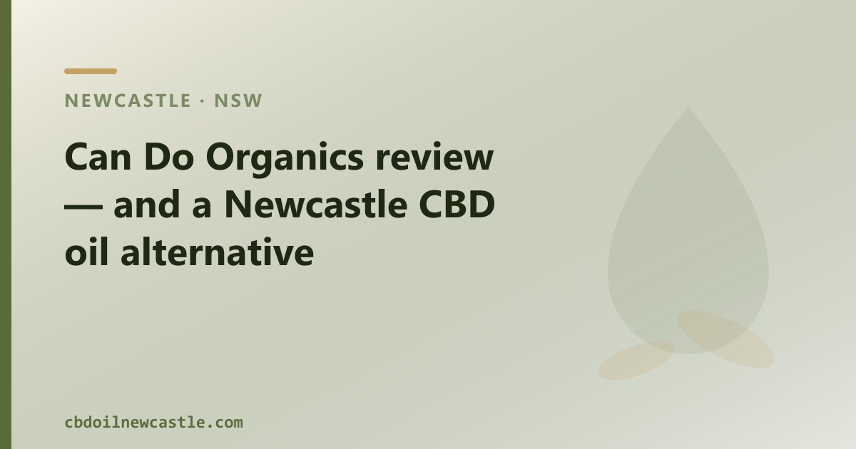 Can Do Organics review — and a Newcastle CBD oil alternative