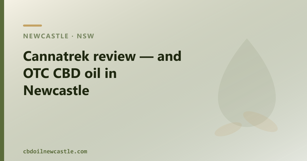 Cannatrek review — and OTC CBD oil in Newcastle