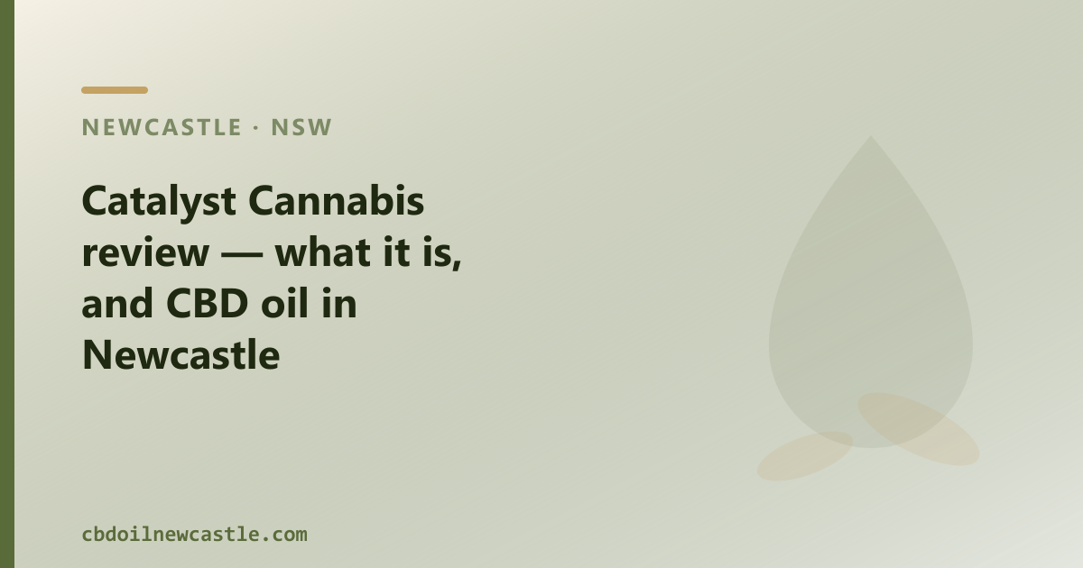 Catalyst Cannabis review — what it is, and CBD oil in Newcastle