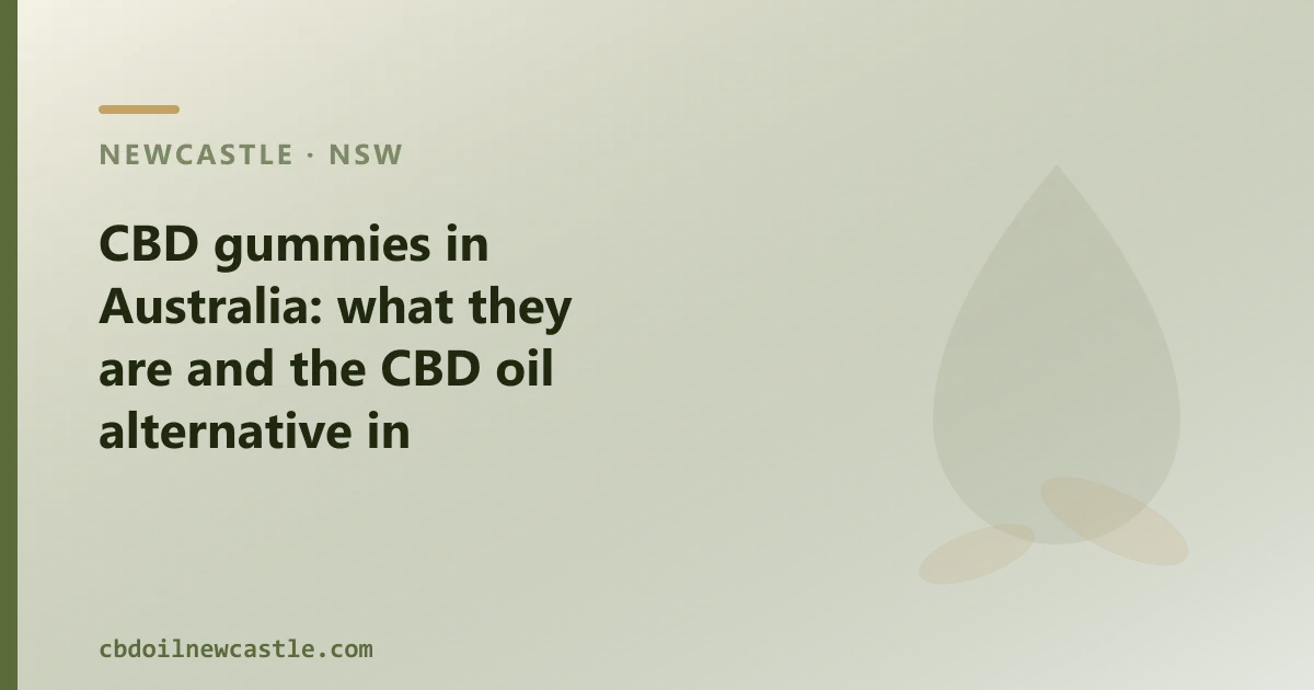 CBD gummies in Australia: what they are and the CBD oil alternative in Newcastle