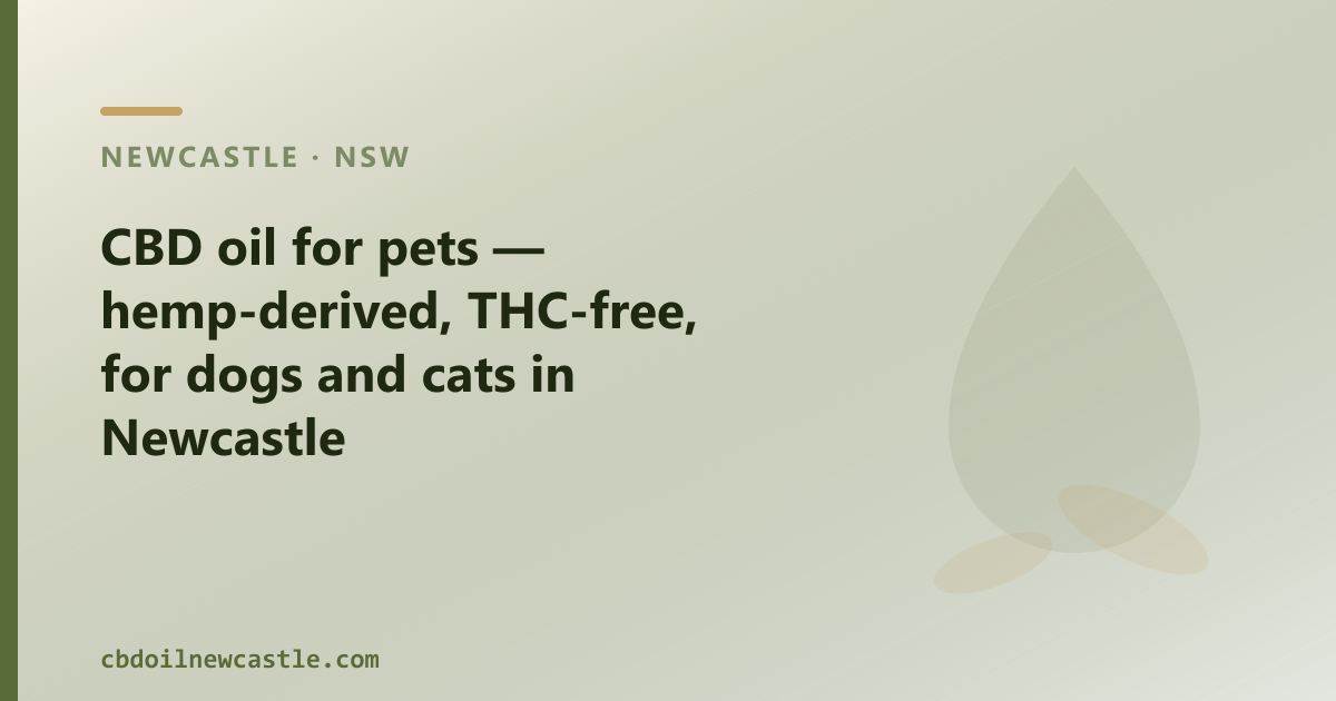 What is CBD oil for pets? Explained for Newcastle — hemp-derived, THC-free, animal-formulated