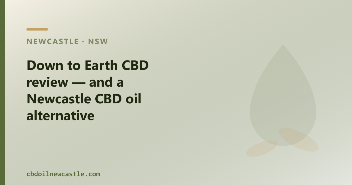 Down to Earth CBD review — and a Newcastle CBD oil alternative