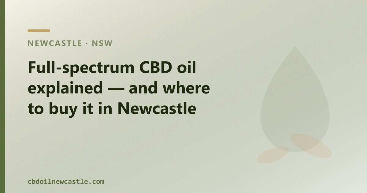 Full-spectrum CBD oil explained — and where to buy it in Newcastle