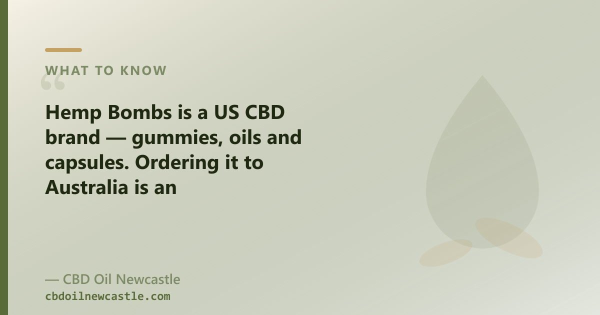 Hemp Bombs ships from the US; a Newcastle shop dispatches your order domestically