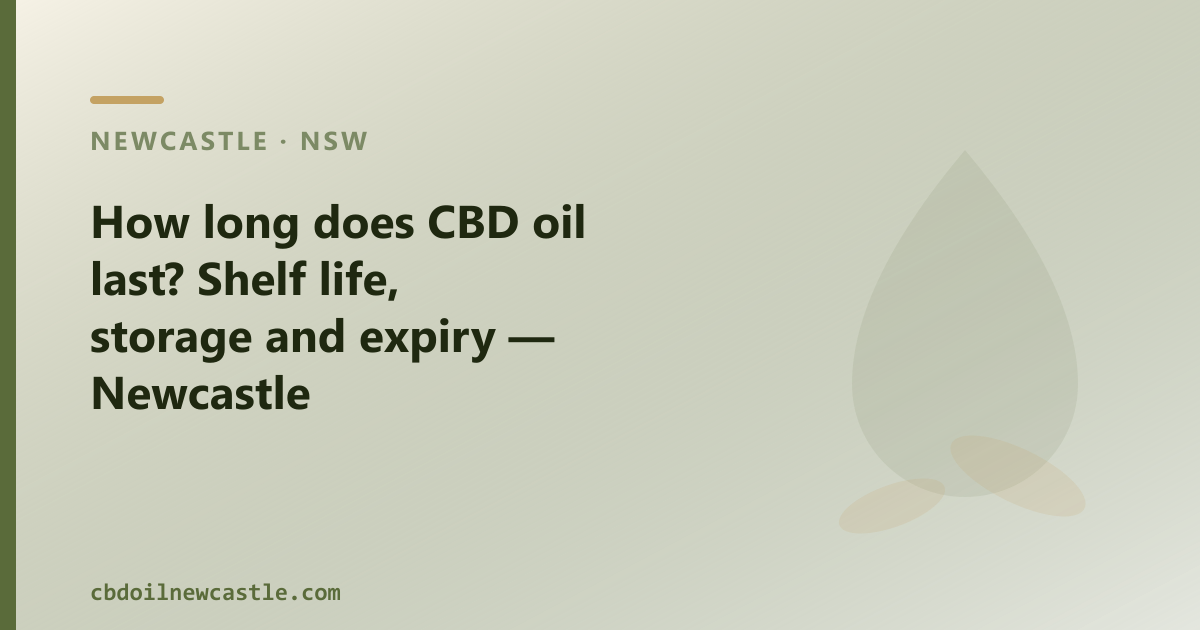What is the shelf life of CBD oil? Typically 12 to 24 months from manufacture — explained for Newcastle buyers.