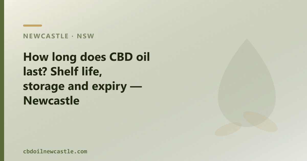How long does CBD oil last — shelf life, storage and expiry in Newcastle