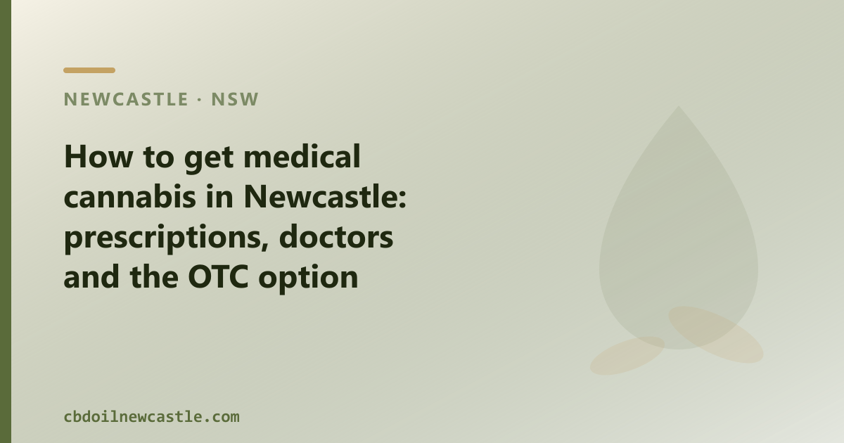 Is medical cannabis legal in Newcastle? The prescription route and the OTC option