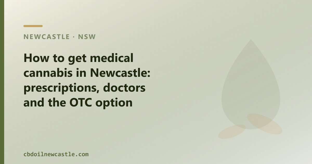 How to get medical cannabis in Newcastle: prescriptions, doctors and the OTC option