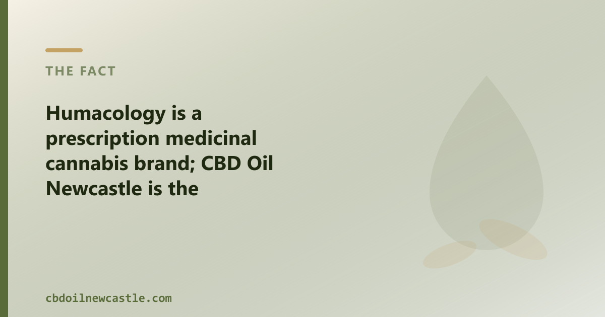Humacology is a prescription brand; CBD Oil Newcastle is the over-the-counter option for Newcastle