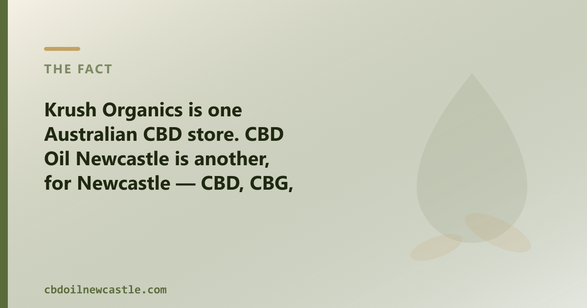 Krush Organics is one Australian CBD store; CBD Oil Newcastle is another, for Newcastle