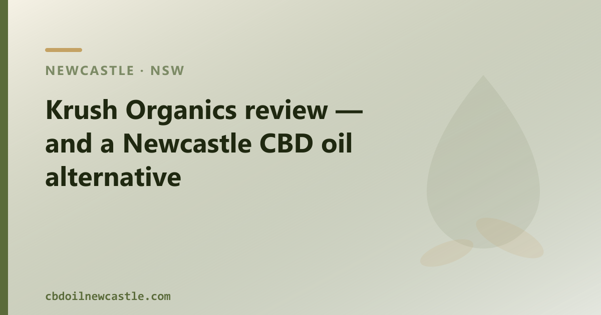 Krush Organics review — and a Newcastle CBD oil alternative