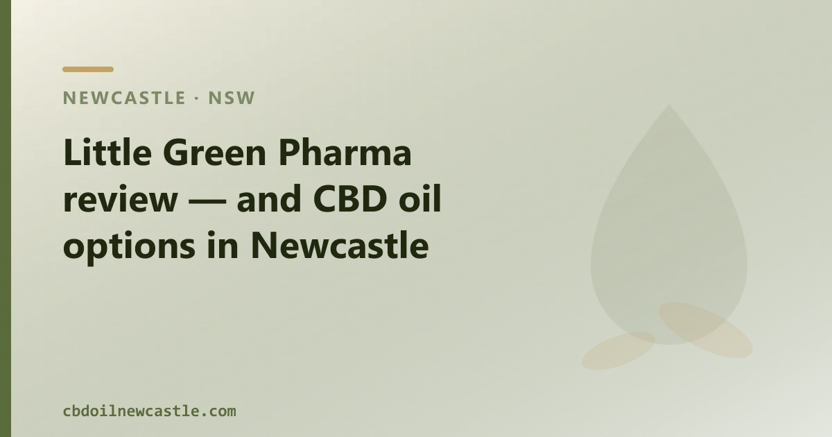 Little Green Pharma review — and CBD oil options in Newcastle
