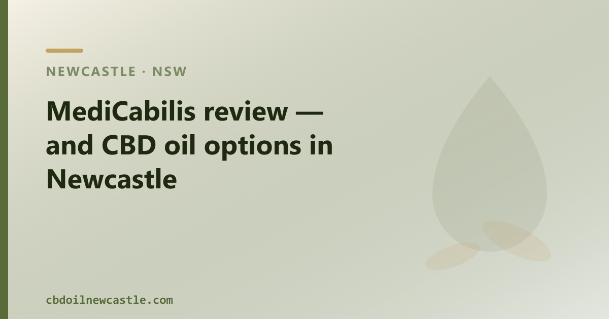 MediCabilis review — and CBD oil options in Newcastle