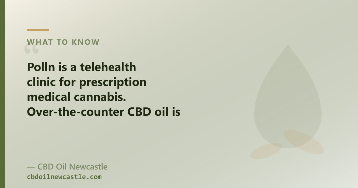Polln is a telehealth clinic for prescription medical cannabis — OTC CBD oil is a separate product