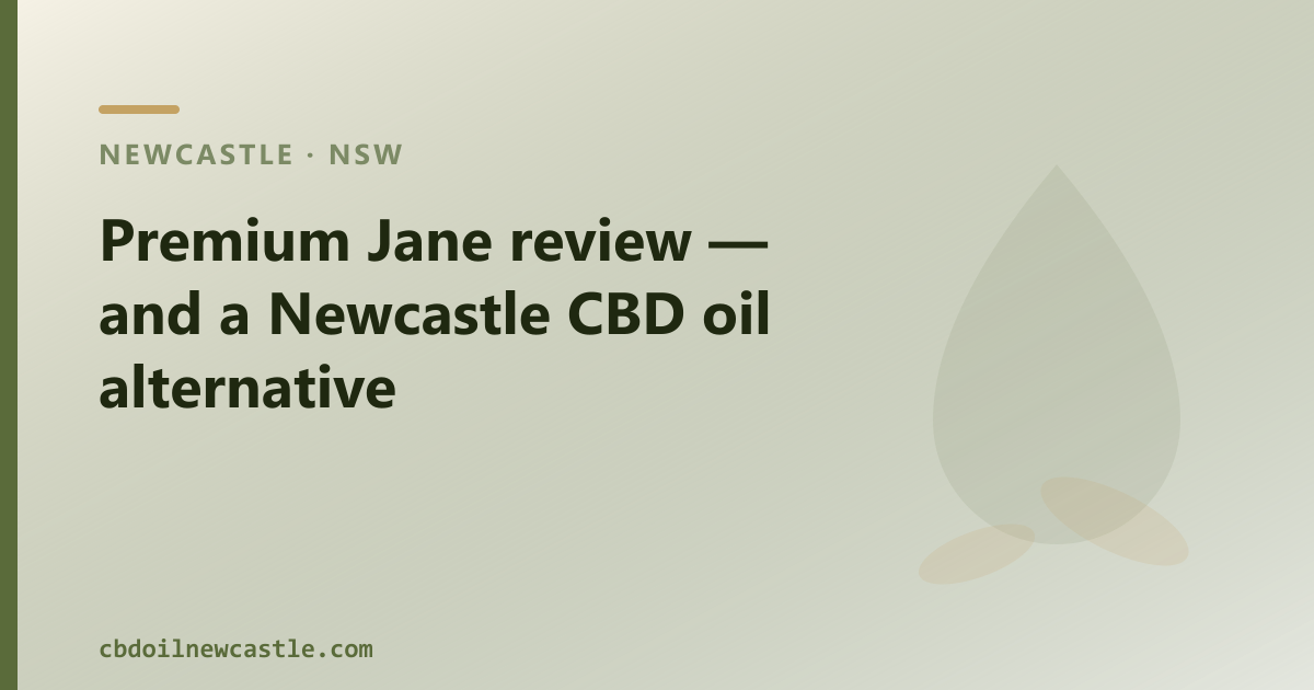 Premium Jane review — and a Newcastle CBD oil alternative