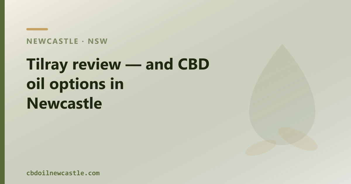 Tilray review — and CBD oil options in Newcastle
